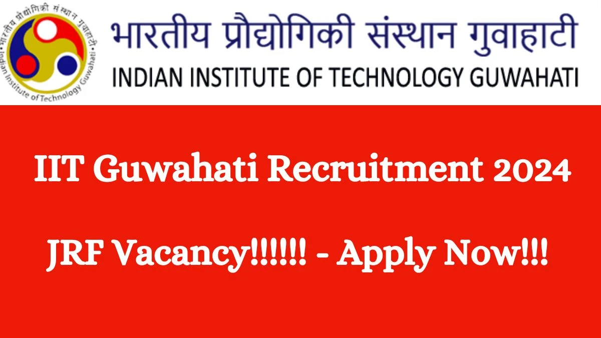 IIT Guwahati Recruitment 2024 Apply for IIT Guwahati JRF Job Vacancies Notification 22.02.2024