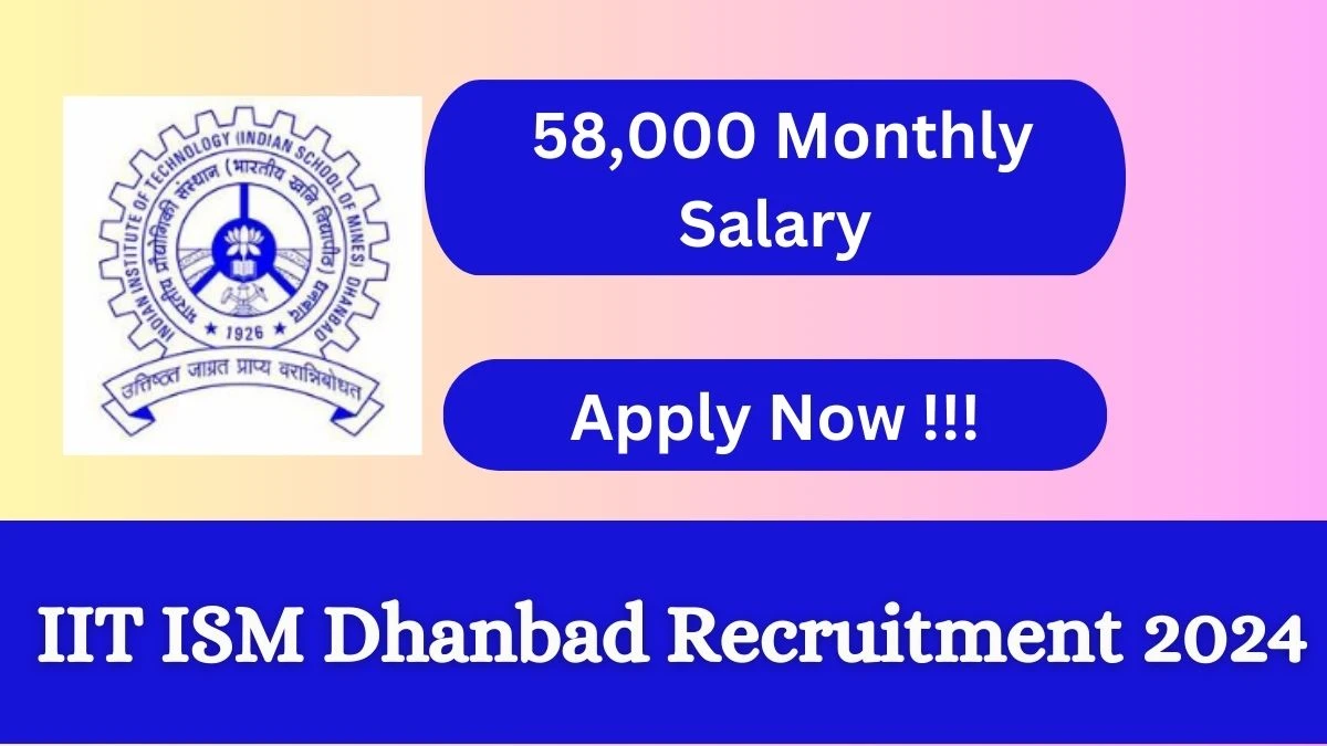 IIT ISM Dhanbad Recruitment 2024: Check Vacancies for Research Associate Job Notification, Apply Online