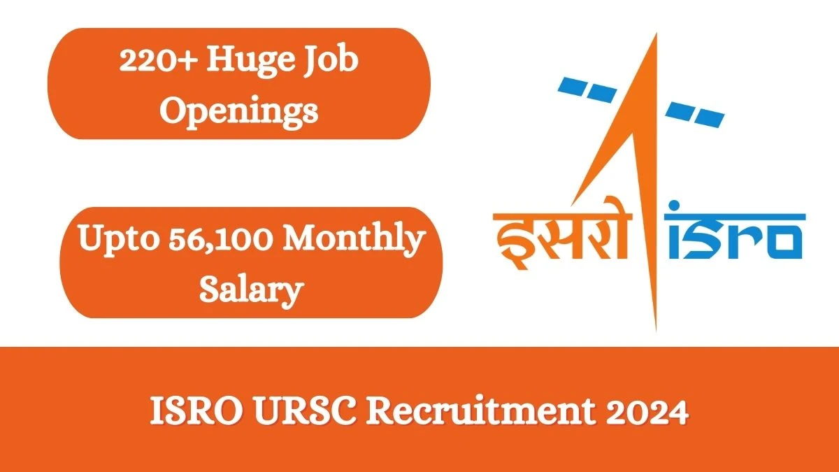 ISRO URSC Recruitment 2024 Notification for Engineer, Technician, More Vacancy 224 posts at isro.gov.in