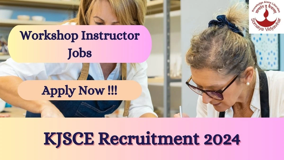 KJSCE Recruitment 2024: Check Vacancies for Workshop Instructor Job Notification, Apply Online