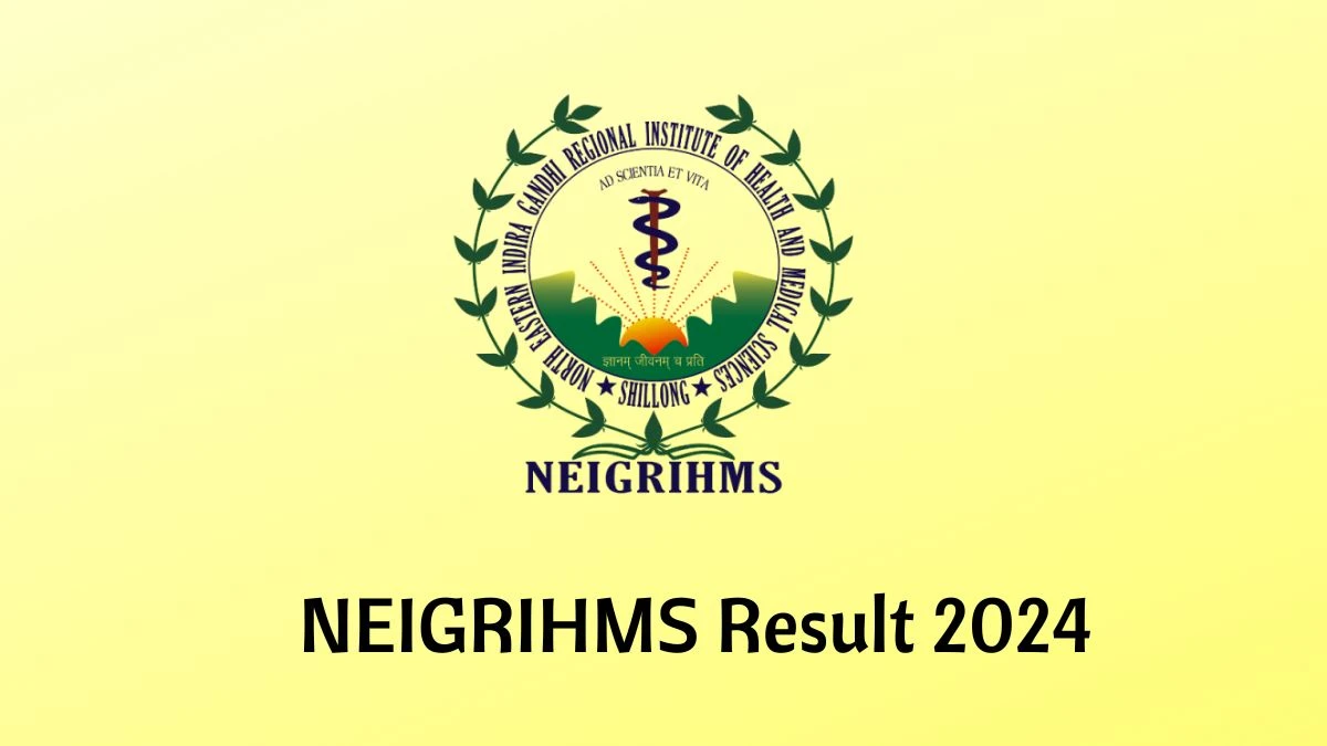 NEIGRIHMS Result 2024 Declared neigrihms.gov.in Assistant Professor Check NEIGRIHMS Merit List Here - 02 Feb 2024