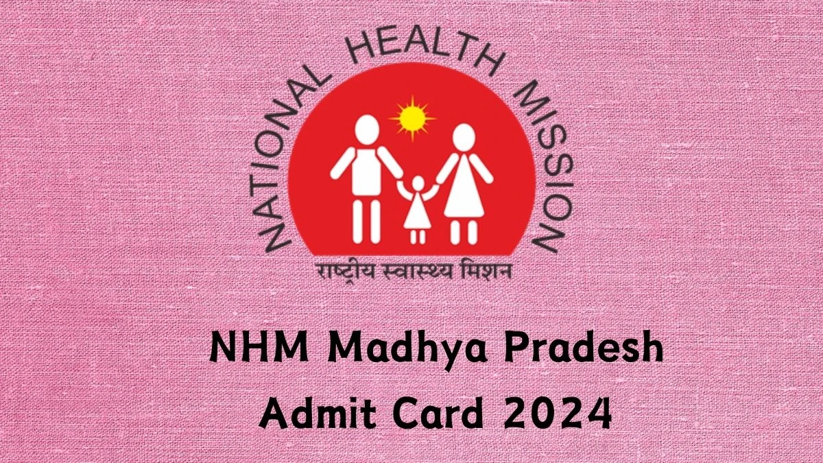 NHM Madhya Pradesh Admit Card 2024 For Contractual Ophthalmic Assistant released Check and Download Hall Ticket, Exam Date @ nhmmp.gov.in - 09 Feb 2024