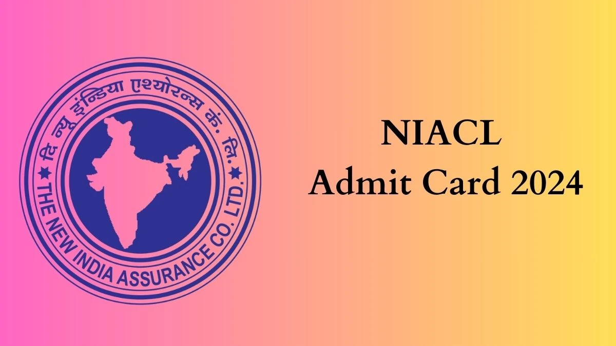 NIACL Admit Card 2024 For Assistant released Check and Download Hall Ticket, Exam Date @ newindia.co.in - 26 Feb 2024