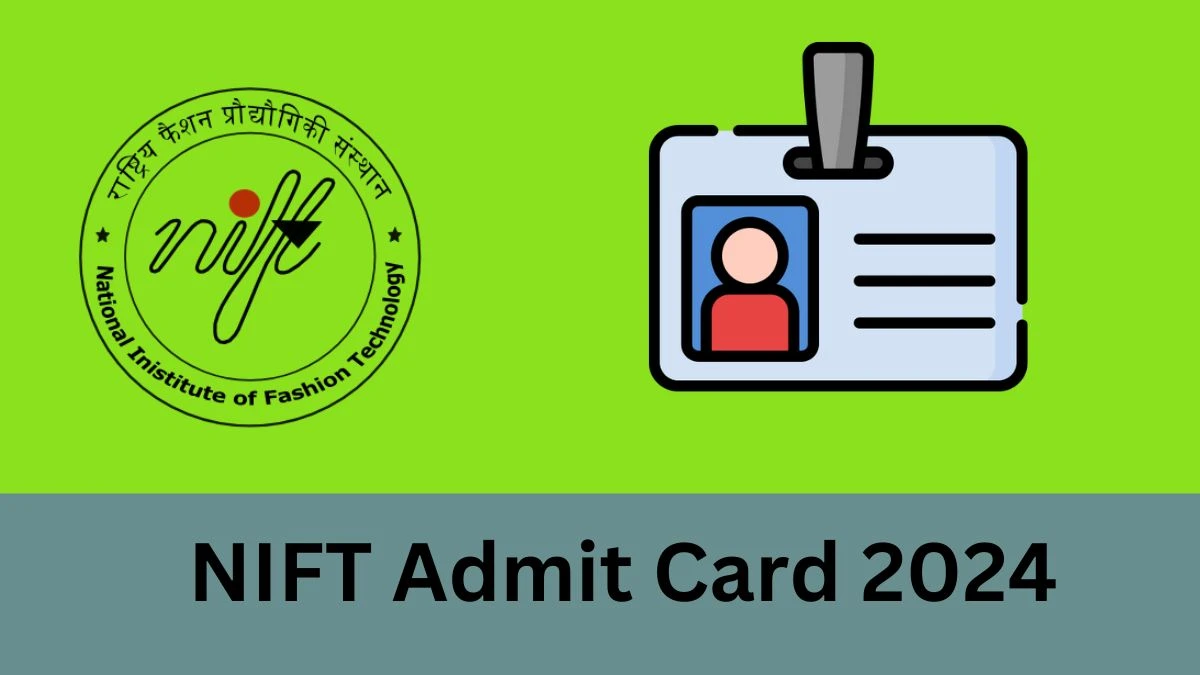 NIFT Admit Card 2024 (Out Soon) Check and Download NIFT Hall Ticket Exam Details Here at nift.ac.in - 01 FEB 2024