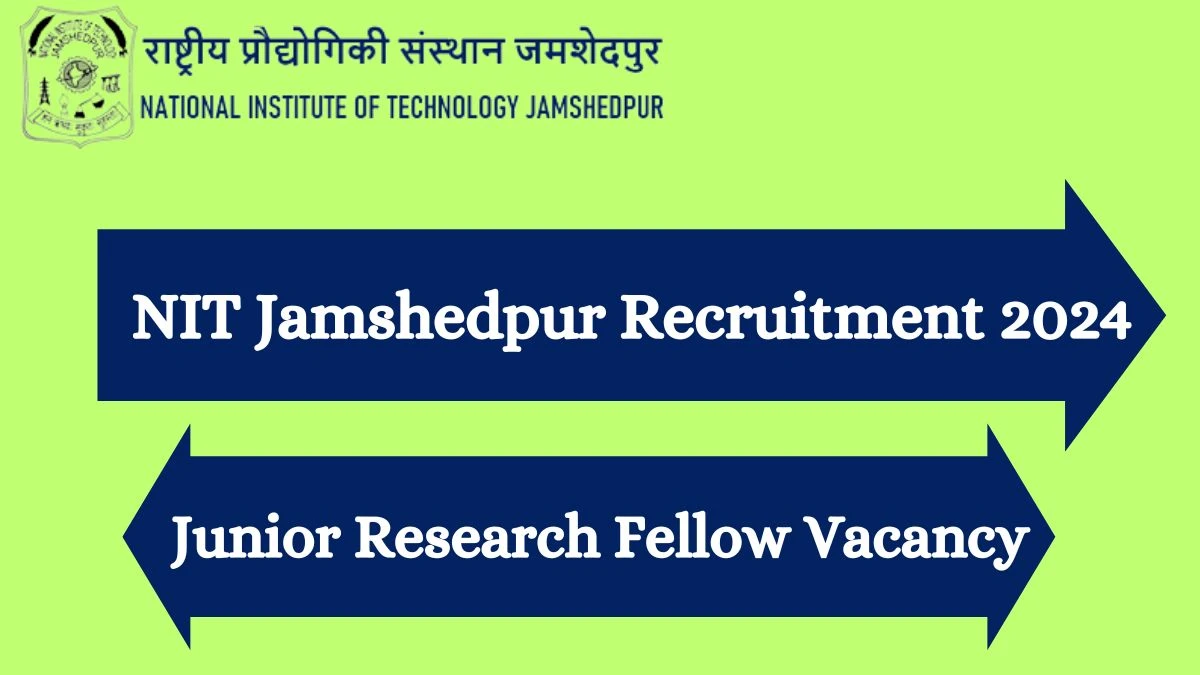 NIT Jamshedpur Recruitment 2024: Check Vacancies for Junior Research Fellow Job Notification