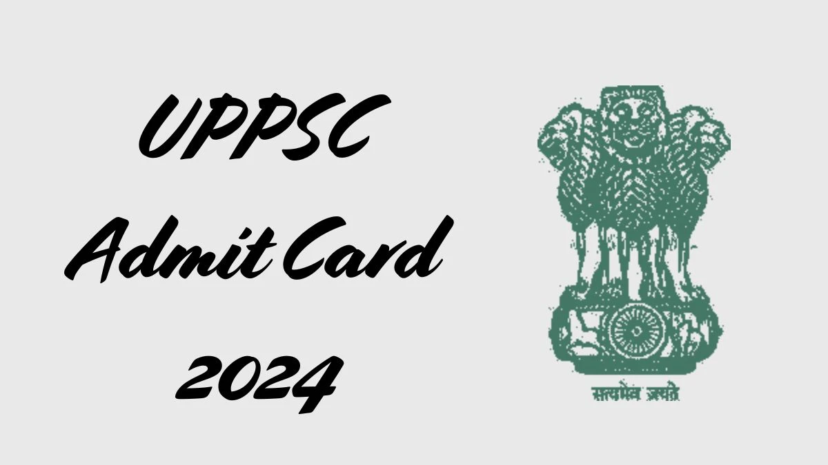 UPPSC Admit Card 2024 will be declared soon uppsc.up.nic.in Steps to