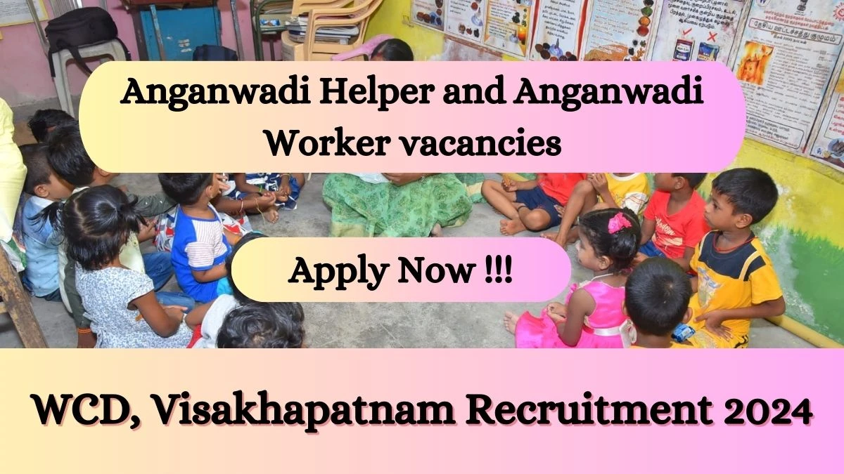 WCD, Visakhapatnam Recruitment 2024: Check Vacancies for Anganwadi Helper and Anganwadi Worker Job Notification, Apply Online