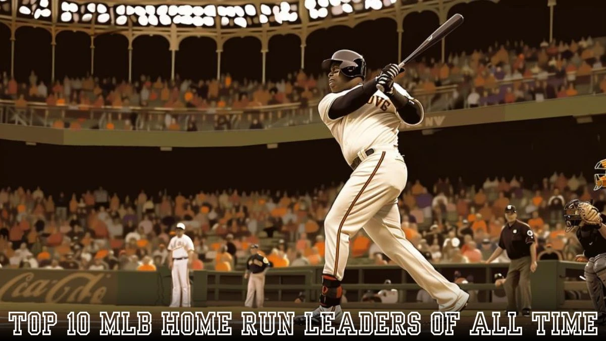 Top 10 MLB Home Run Leaders of All Time