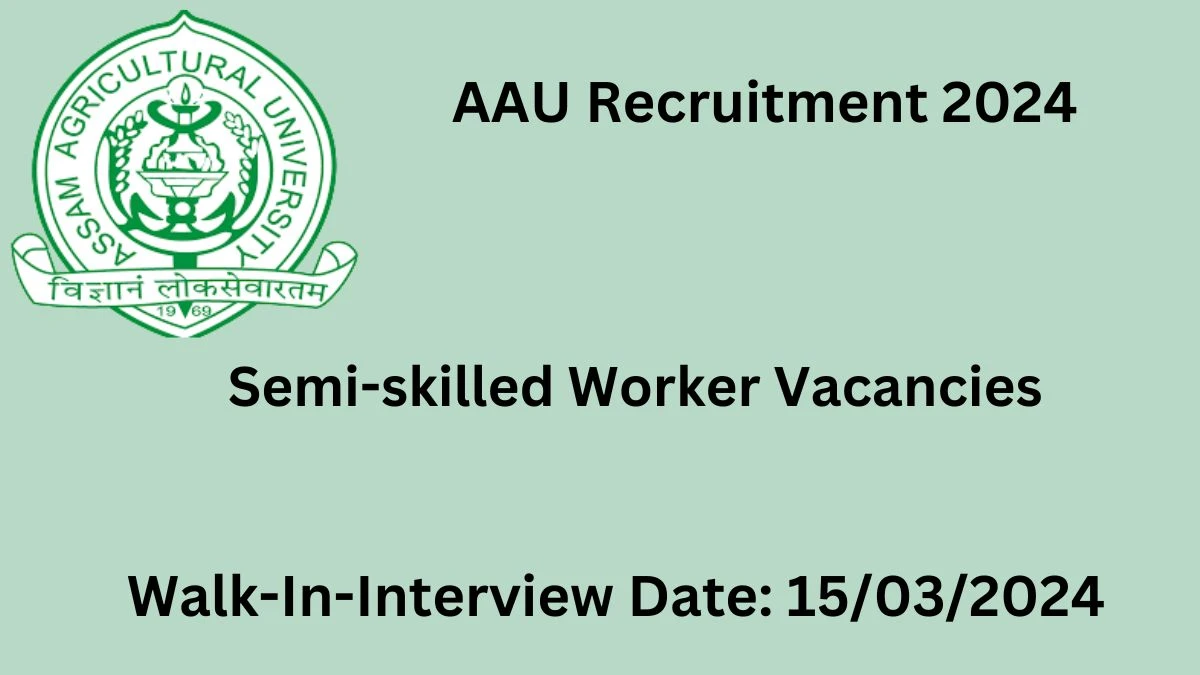 AAU Recruitment 2024 Walk-In Interviews for Semi-skilled Worker on 15/03/2024