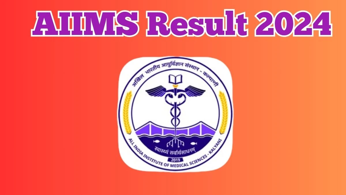 AIIMS Assistant Professor and Other Posts Result 2024 Announced Download AIIMS Result at aiimskalyani.edu.in 15 March 2024