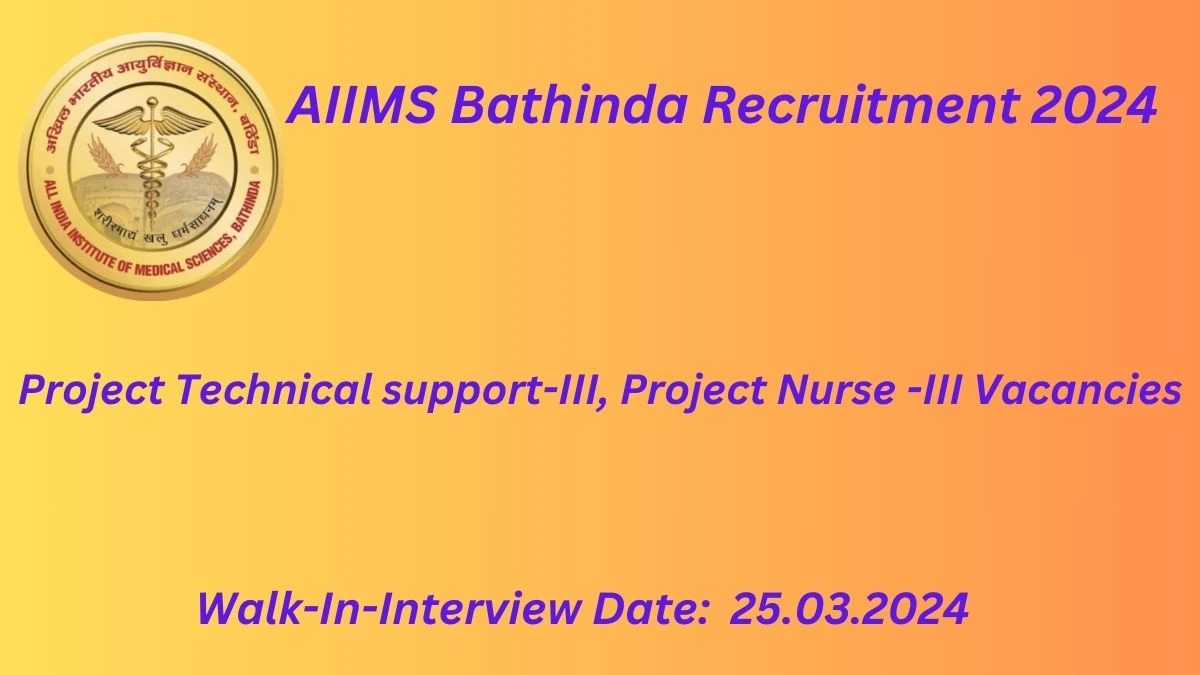AIIMS Bathinda Recruitment 2024  Walk-In Interviews for Project Technical support-III, Project Nurse -III  on 21 March 2024