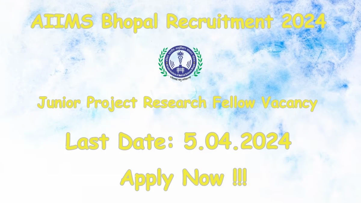 AIIMS Bhopal Recruitment 2024 Notification for Junior Project Research Fellow Vacancy 1 posts at aiimsbhopal.edu.in