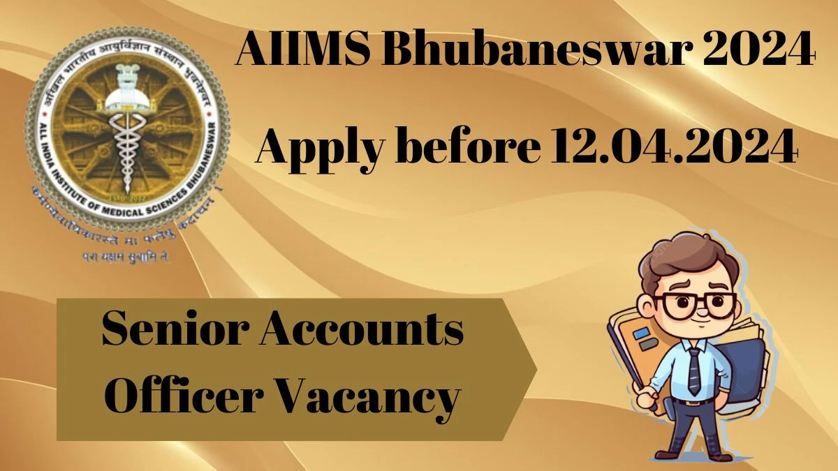 AIIMS Bhubaneswar Recruitment 2024, Apply for Senior Accounts Officer Posts - Dont Miss It!