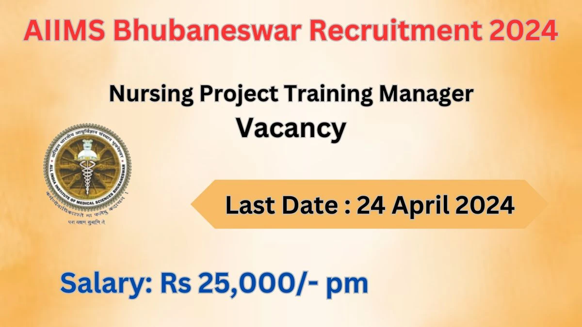 AIIMS Bhubaneswar Recruitment 2024 Notification for Nursing Project Training Manager Vacancy 01 posts at aiimsbhubaneswar.nic.in