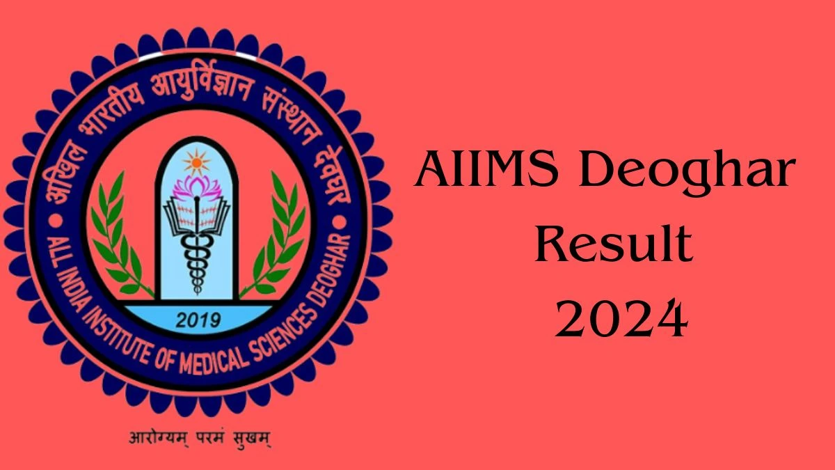 AIIMS Deoghar Result 2024 Declared aiimsdeoghar.edu.in Guest Resource Faculty Check AIIMS Deoghar Merit List Here - 06 March 2024