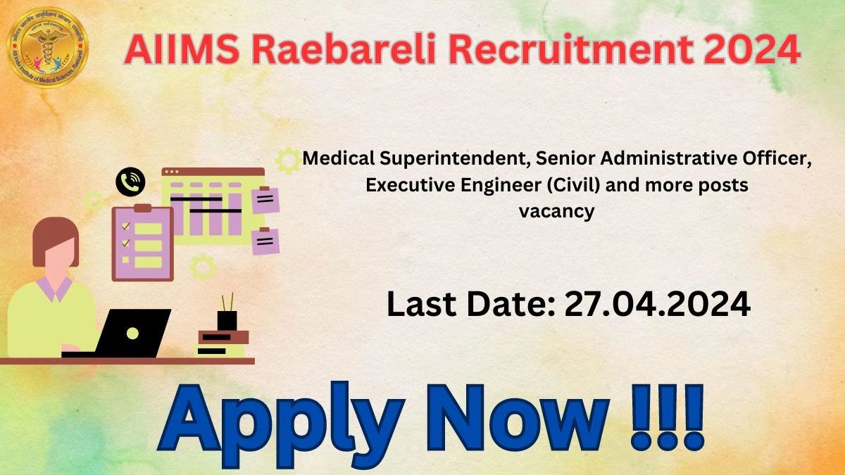 AIIMS Raebareli Recruitment 2024: Check Vacancies for Medical Superintendent, Senior Administrative Officer, Executive Engineer (Civil) and more posts Job Notification,