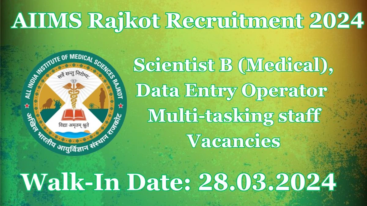 AIIMS Rajkot Recruitment 2024: Walk-In Interviews for Scientist B, Data Entry Operator and Multi-tasking staff on 28.03.2024