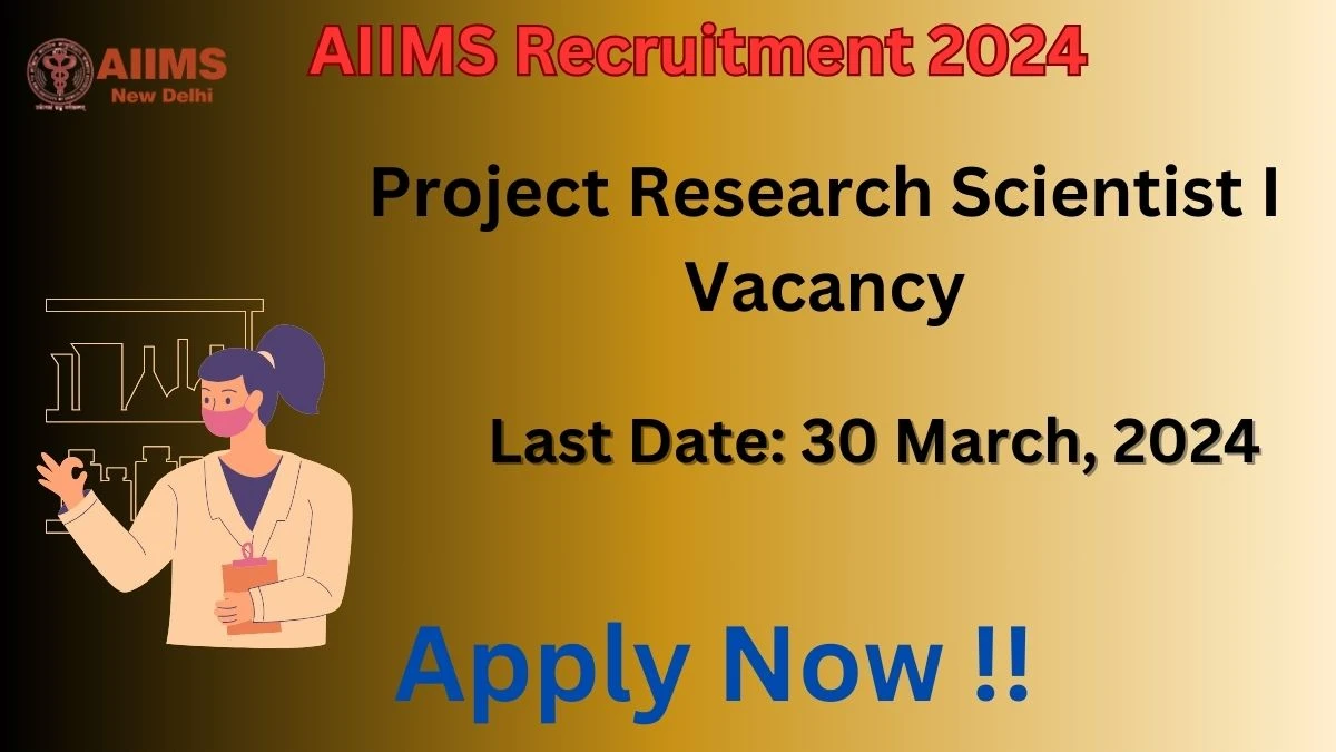 AIIMS Recruitment 2024: Check Vacancies for Project Research Scientist I Job Notification, Apply Online