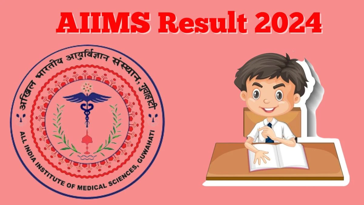 AIIMS Result 2024 Declared aiimsguwahati.in Group - A and B Check AIIMS Merit List Here March 13, 2024