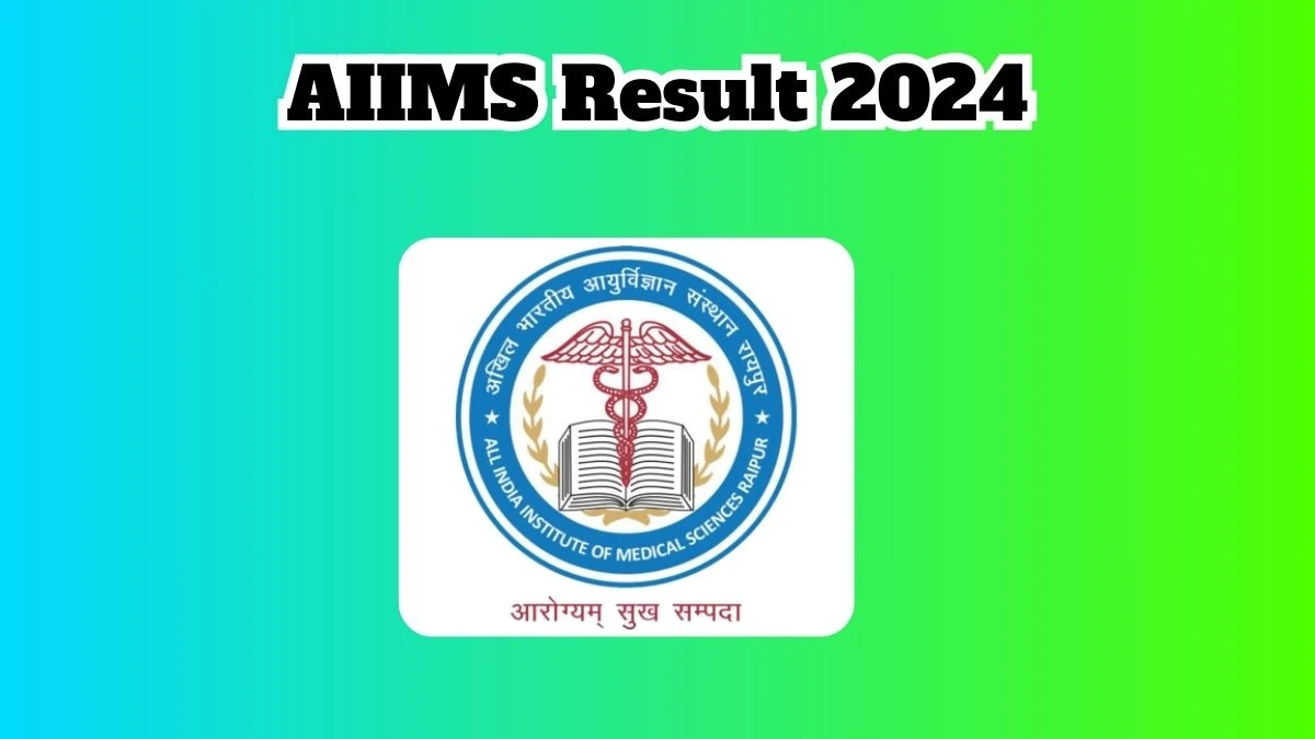 AIIMS Result 2024 Declared aiimsraipur.edu.in Project Research Scientist Check AIIMS Merit List Here - 20 March 2024