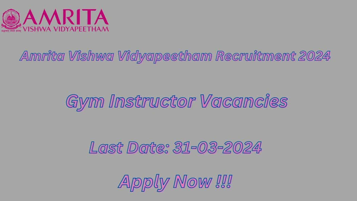 Amrita Vishwa Vidyapeetham Recruitment 2024: Check Vacancies for Gym InstructorJob Notification