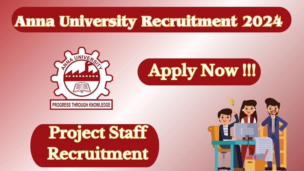 Anna University Recruitment 2024: Check Vacancies for Project Staff Recruitment Job Notification, Apply Online