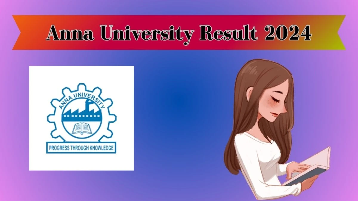Anna University Result 2024 (announced Soon) annauniv.edu Check Exam Date Direct Link Details Here - 19 Mar 2024