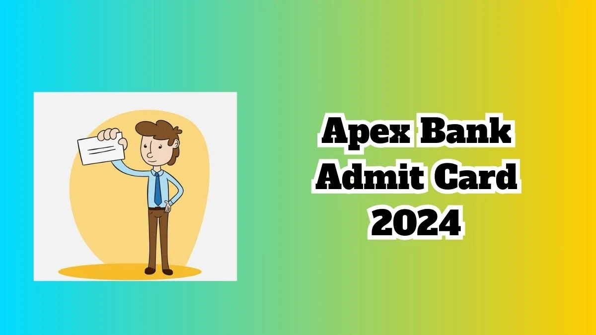 Apex Bank Admit Card 2024 will be notified soon Assistant apexbankassam.com Here You Can Check Out the exam date and other details - 15 March 2024
