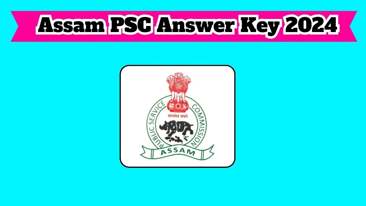 Assam PSC Answer Key 2024 Out apsc.nic.in Download Combined Competitive Answer Key PDF Here - 22 March 2024