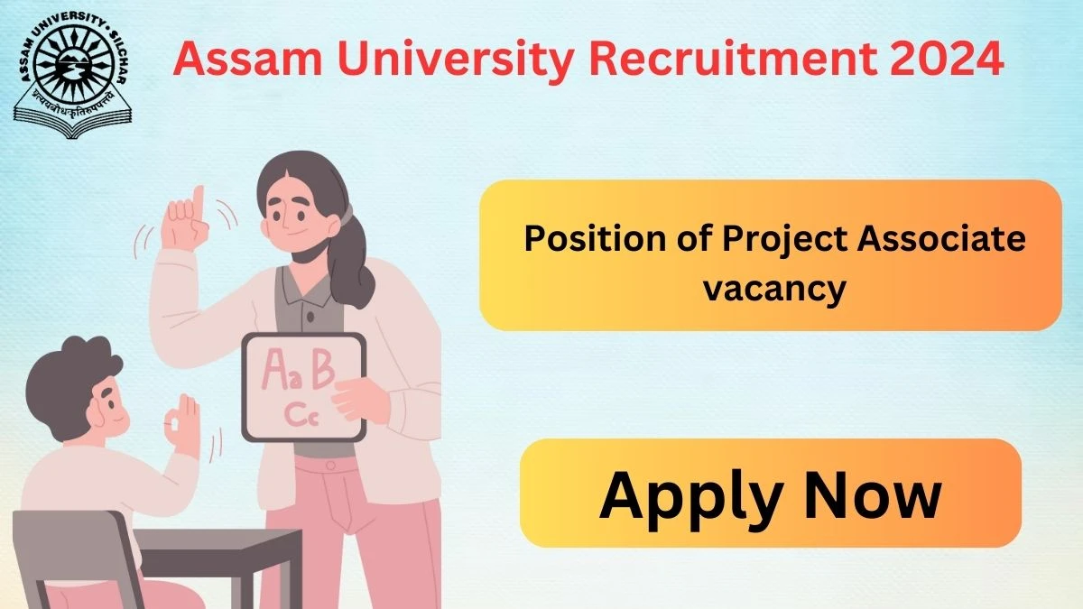 Assam University Recruitment 2024: Check Vacancies for Project Associate Job Notification