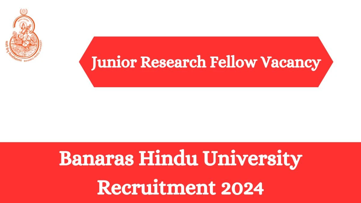 Banaras Hindu University Recruitment 2024: Check Vacancies for Junior Research Fellow Job Notification, Apply