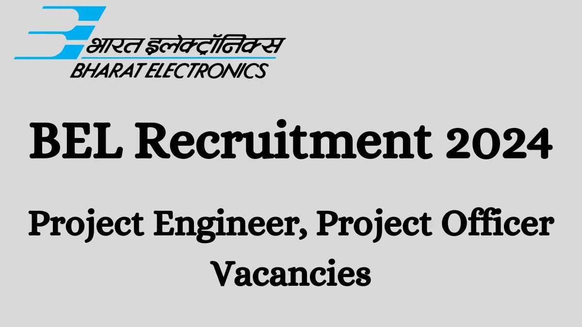 BEL Recruitment 2024: Check Vacancies for Project Engineer, Project Officer Job Notification, Apply Online