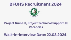 BFUHS Recruitment 2024 Walk-In Interviews for Project Nurse-II, Project Technical Support-III on 22.03.2024