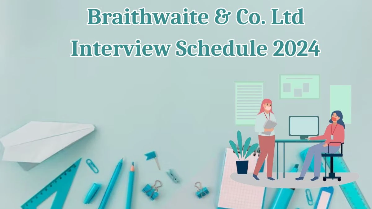 Braithwaite & Co. Ltd Interview Schedule 2024 (out) Check 05-04-2024 for Engineer and Other Posts Posts at braithwaiteindia.com - 30 March 2024