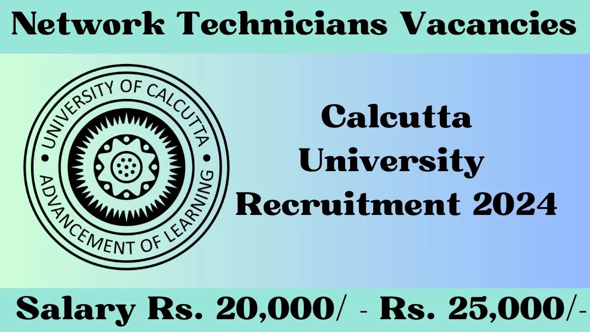 Calcutta University Recruitment 2024: Check Vacancies for Network Technicians Job Notification, Apply Online