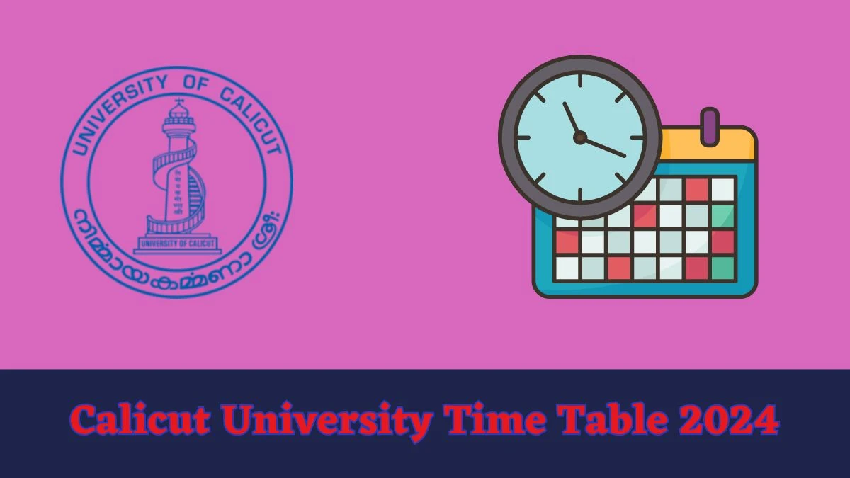 Calicut University Time Table 2024 (Declared) Check Exam Practical Time Table-6th Sem B.sc.information Tech Exam April 2024 at uoc.ac.in, Here - 12 Mar 2024