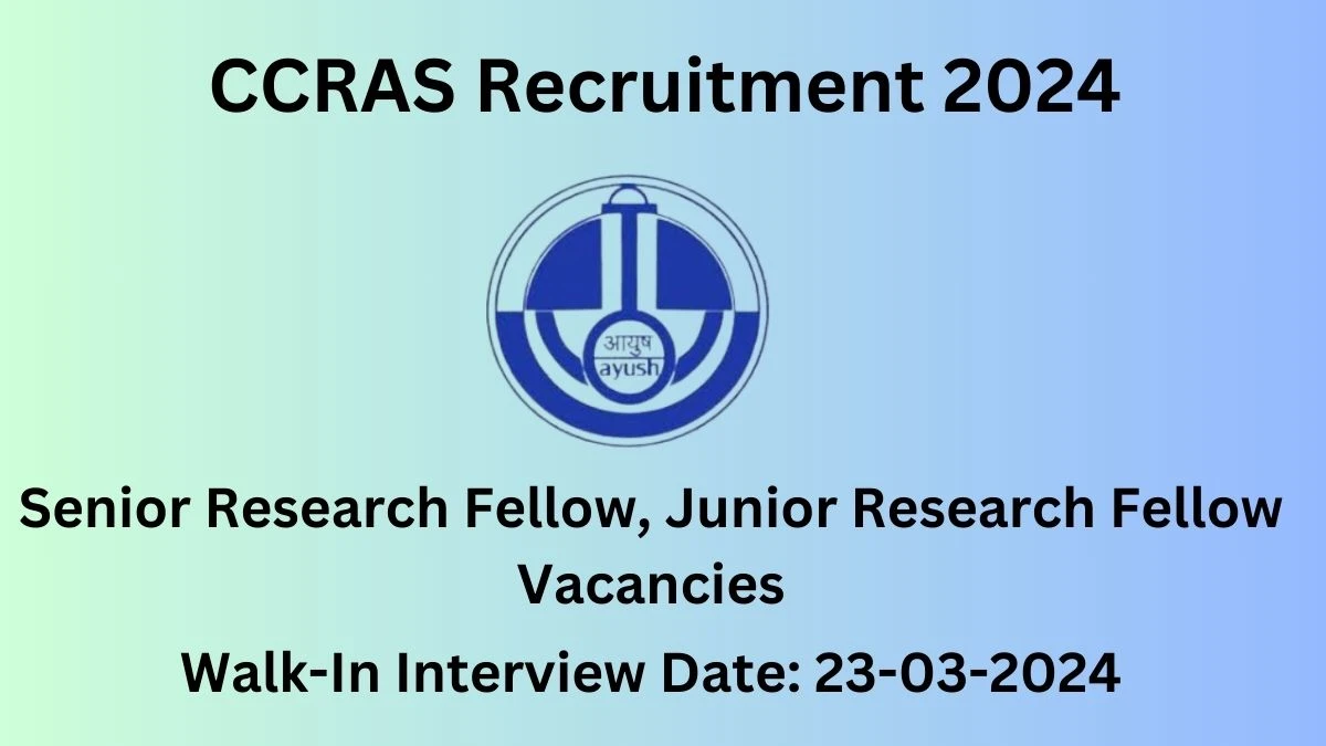 CCRAS Recruitment 2024 Walk-In Interviews for Senior Research Fellow, Junior Research Fellow on 23-03-2024