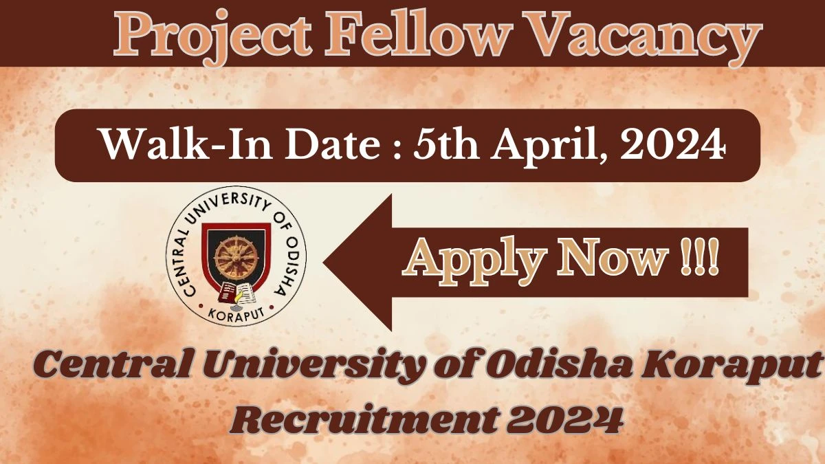 Central University of Odisha Koraput Recruitment 2024 Walk-In Interviews for Project Fellow on 05.04.2024