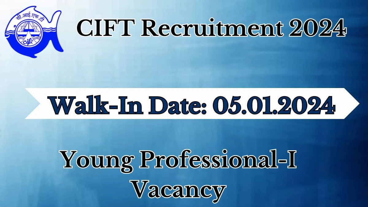 CIFT Recruitment 2024: Walk-In Interviews for Young Professional-I on 05.04.2024