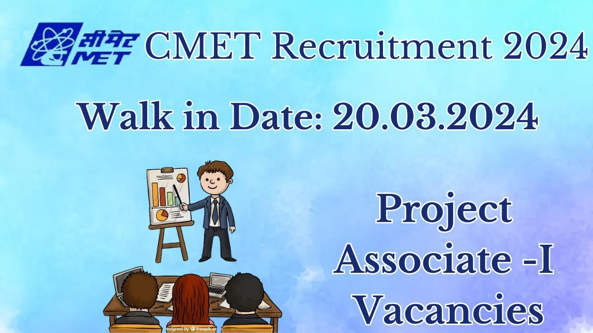 CMET Recruitment 2024: Walk-In Interviews for Project Associate -I on 20.03.2024