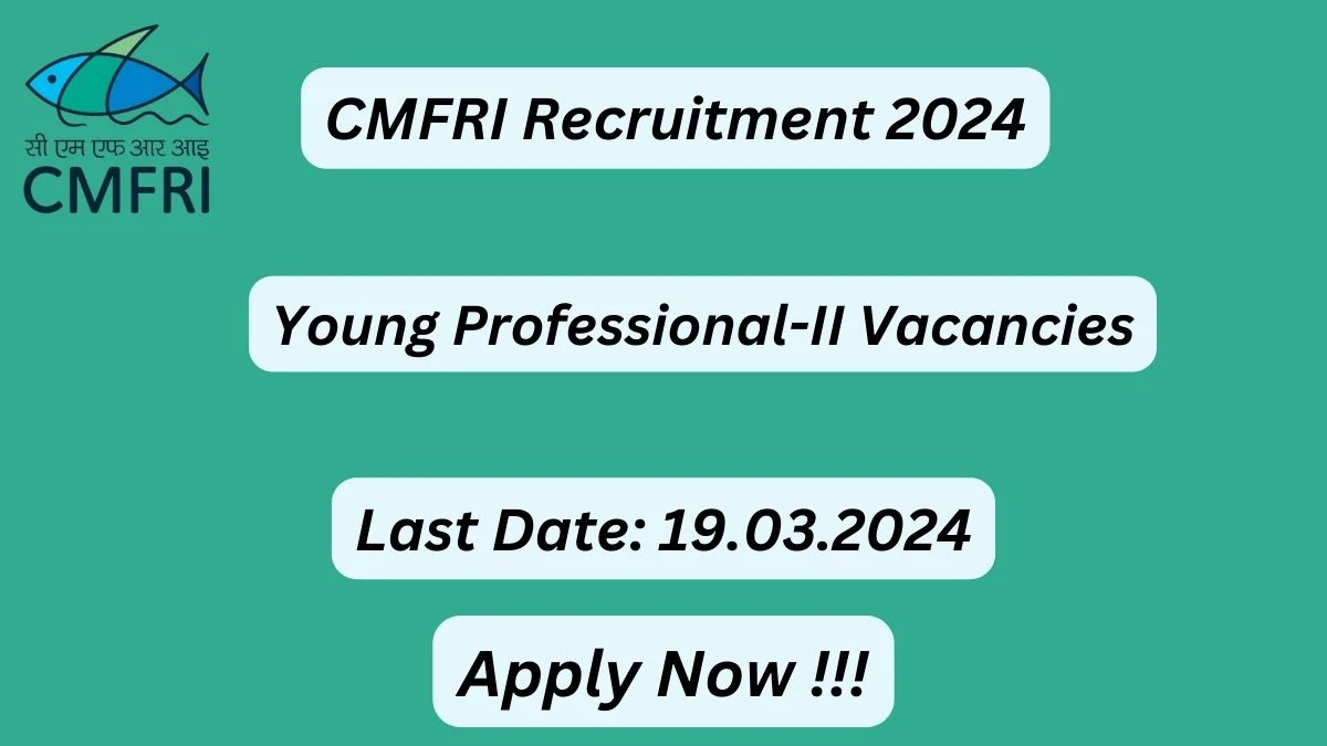 CMFRI Recruitment 2024: Check Vacancies for Young Professional-II Job Notification