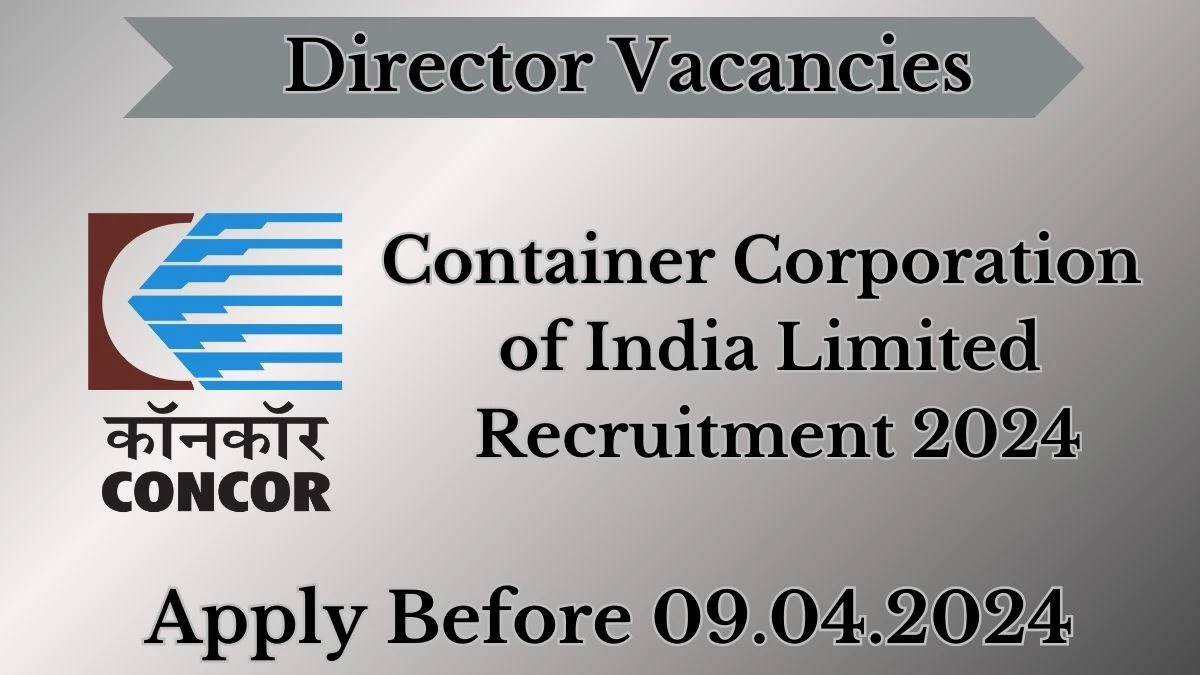 Container Corporation of India Limited Recruitment 2024: Check Vacancies for Director Job Notification, Apply Online