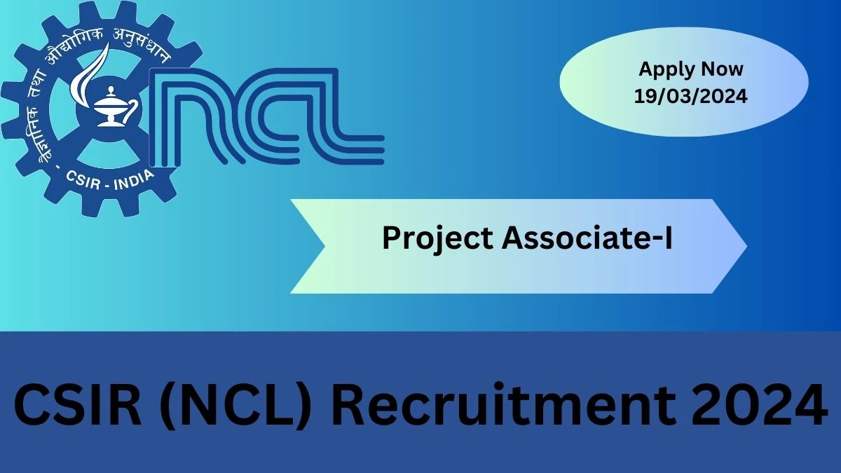 CSIR (NCL) Recruitment 2024 Check Vacancies for Project AssociateI