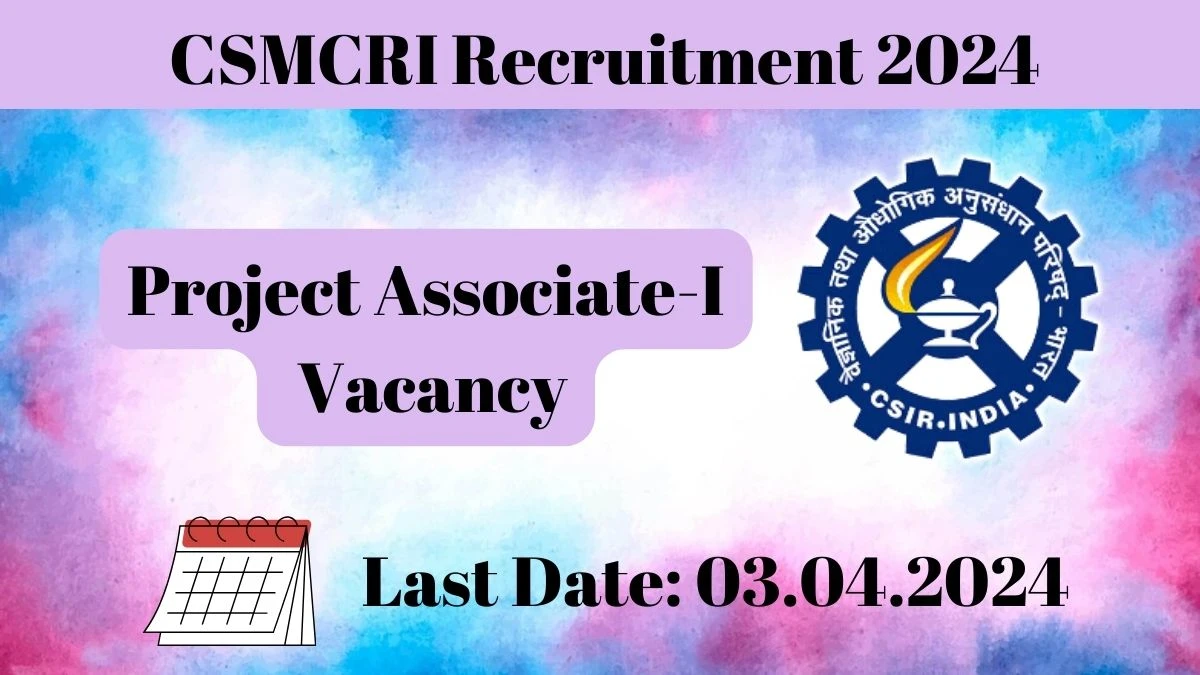 CSMCRI Recruitment 2024 Notification for Project Associate-I Vacancy posts at csmcri.res.in