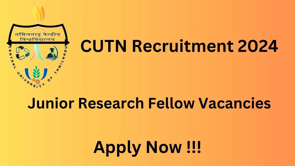 CUTN Recruitment 2024: Check Vacancies for Junior Research Fellow Job Notification