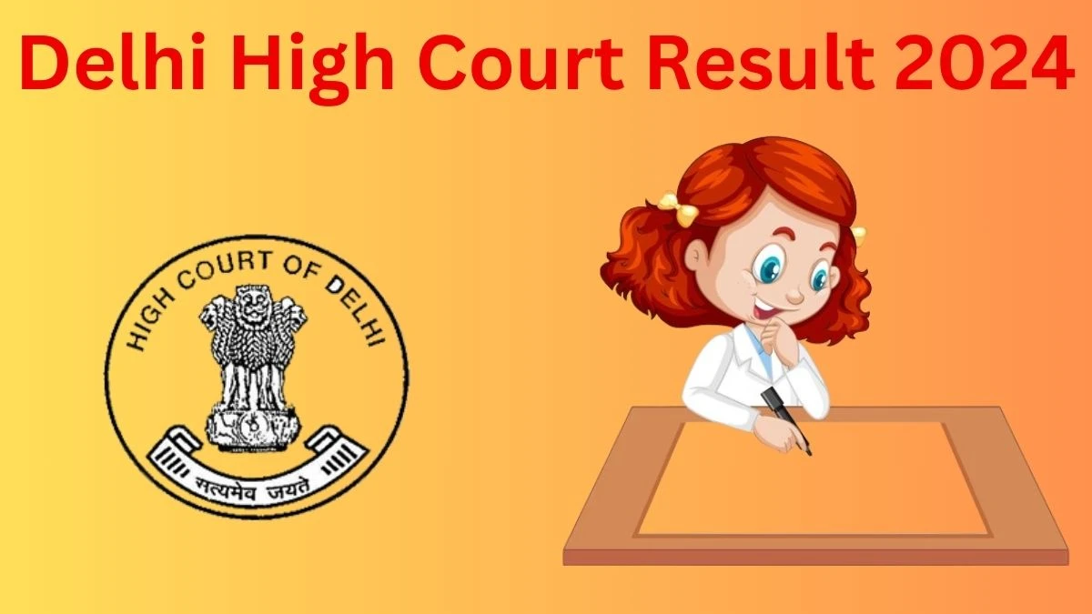 Delhi High Court Judicial Service Result 2024 Announced Download Delhi High Court Result at delhihighcourt.nic.in - March 16 2024