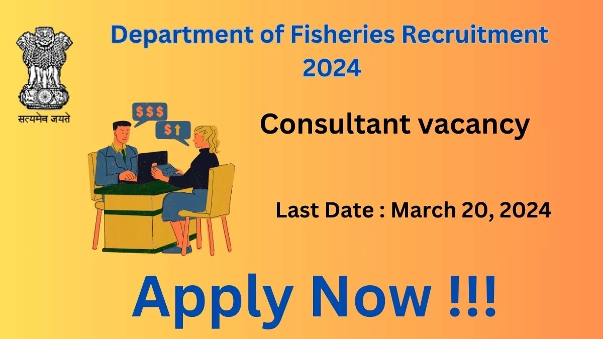 Department of Fisheries Recruitment 2024: Check Vacancies for Consultant Job Notification, Apply Online