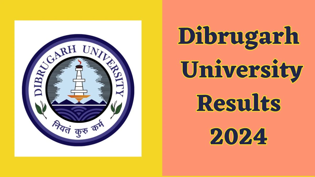 Dibrugarh University Results 2024 (OUT) to Check B.P.Ed 1st & 3rd Sem Exam at dibru.ac.in - ​25 Mar 2024