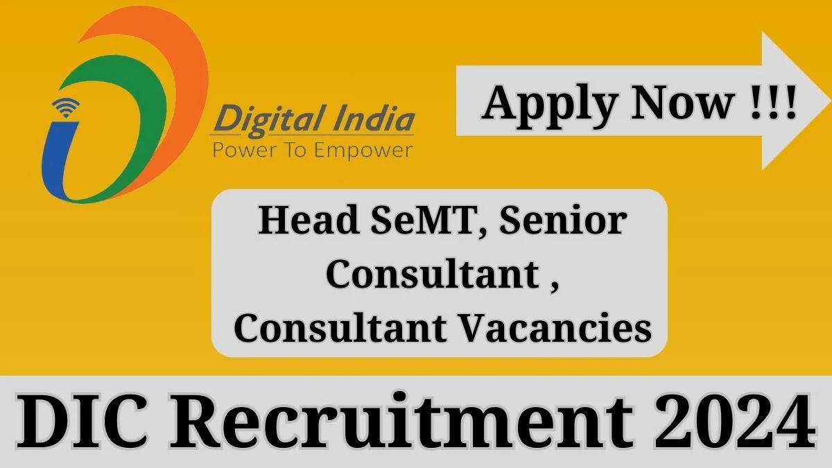 DIC Recruitment 2024: Check Vacancies for Head SeMT, Senior Consultant , Consultant Job Notification, Apply Online