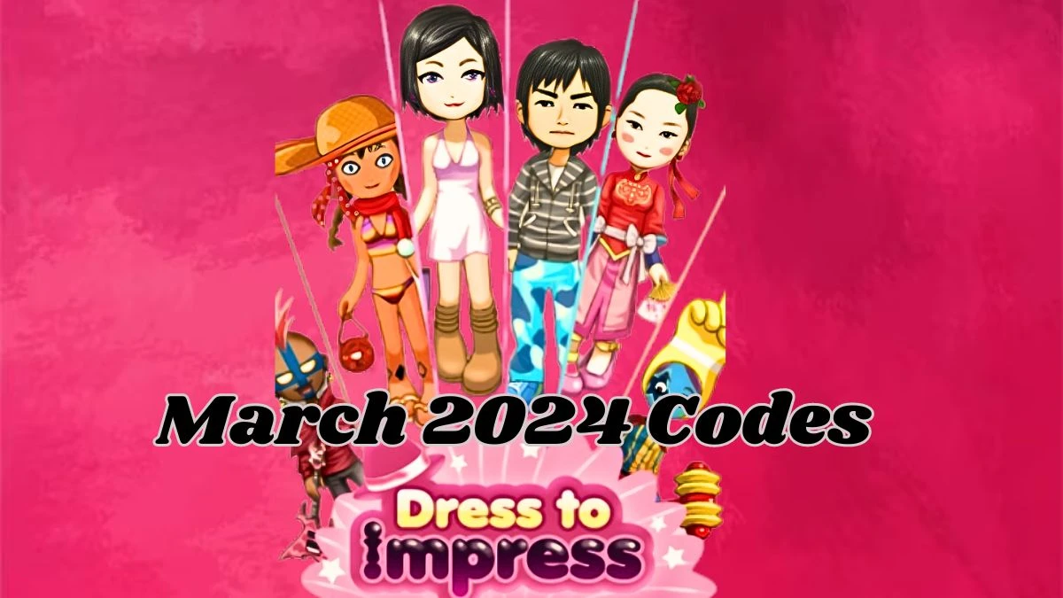Dress to Impress Codes for March 2024